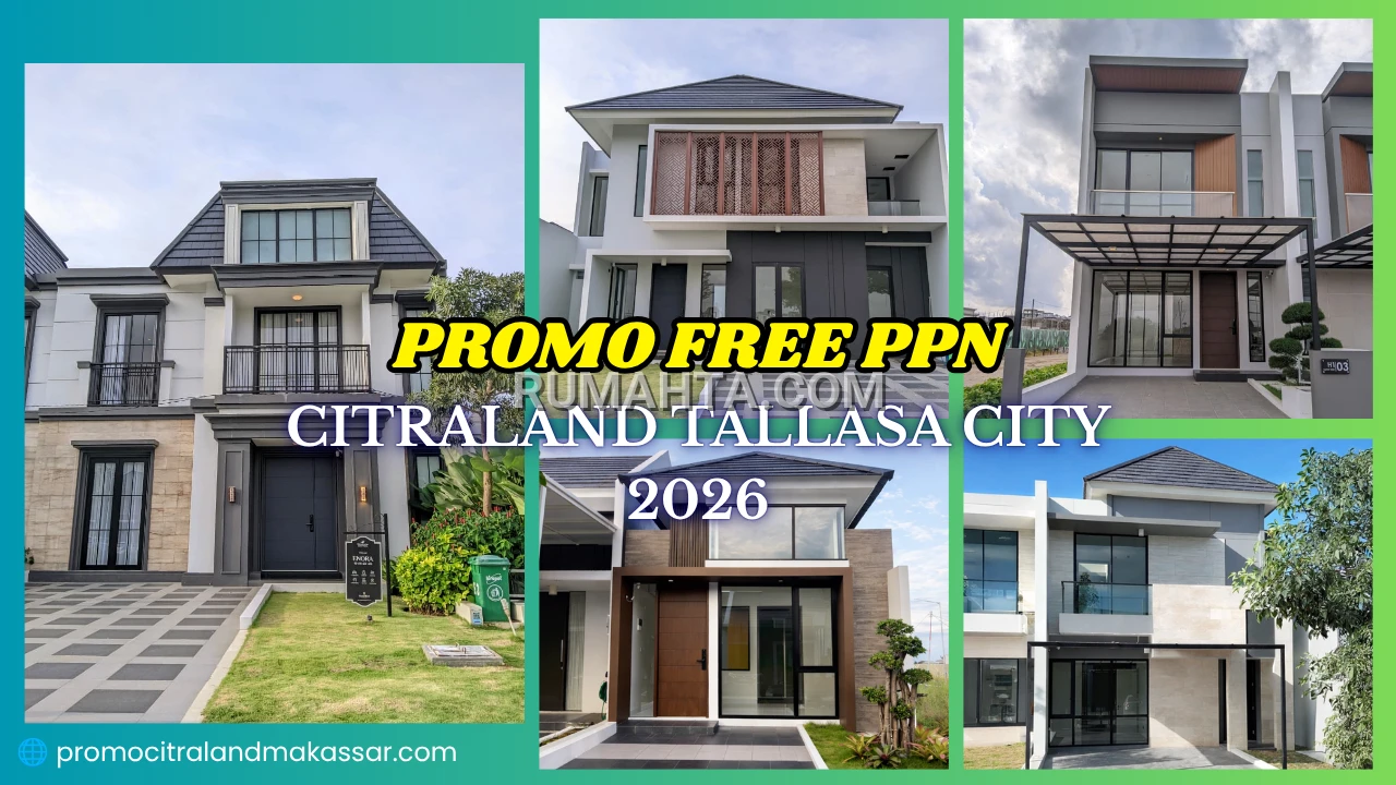 Kapan Lagi Miliki Rumah Modern Dengan Promo Free PPN di Citraland Tallasa City Makassar